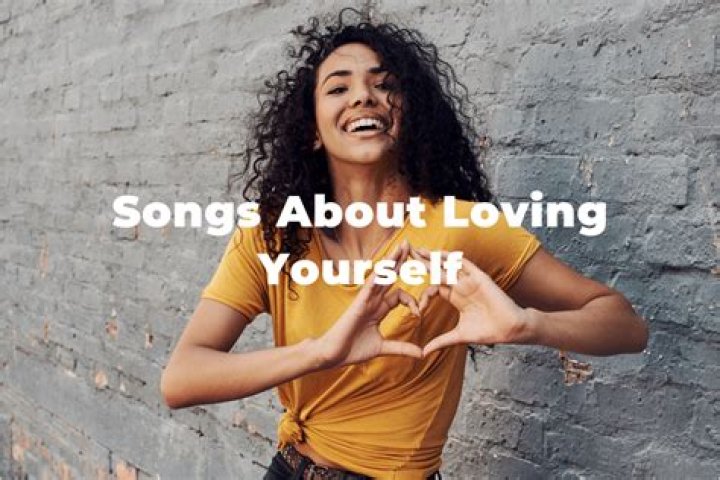 What are the best songs about loving yourself?