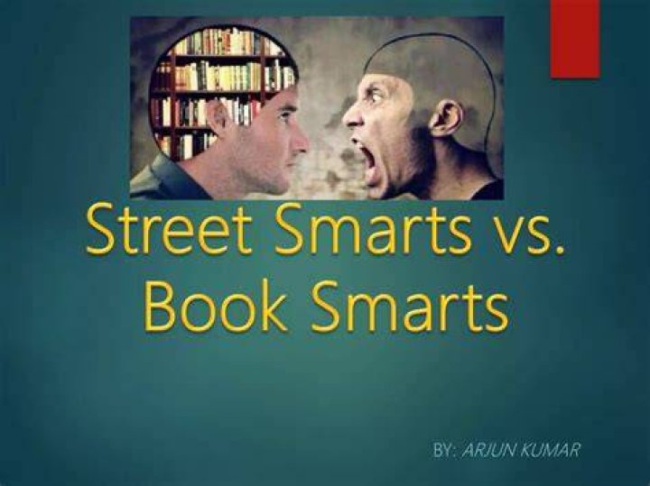 What is more important book smarts or street smarts?